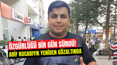 Arif Kocabıyık’ın özgürlüğü bir gün sürdü: Savcılıktan yeniden gözaltı kararı
