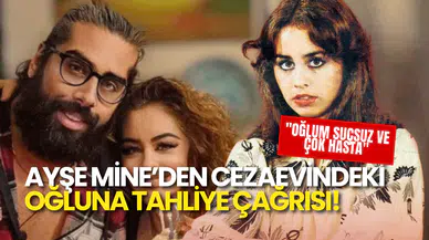 Ayşe Mine’den Cezaevindeki Oğluna Tahliye Çağrısı: "Oğlum Suçsuz ve Çok Hasta"