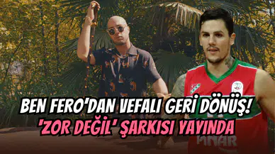 Ben Fero’dan vefalı geri dönüş: ‘’Zor Değil’’ şarkısını basketbolcu İlkan Karaman’a ithaf etti