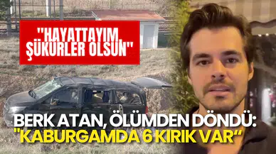 Berk Atan, Kazanın Ardından İlk Kez Konuştu: "Hayattayım, Şükürler Olsun"
