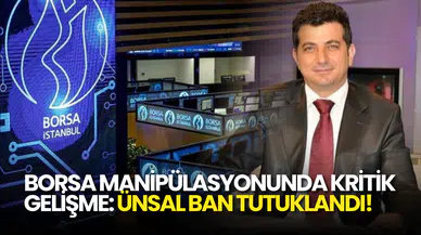 Borsada Manipülasyon Soruşturmasında Kritik Gelişme: Ünsal Ban Tutuklandı