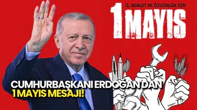 Cumhurbaşkanı Erdoğan'dan 1 Mayıs Mesajı!