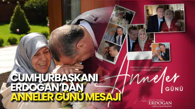 Cumhurbaşkanı Erdoğan’dan Anneler Günü Mesajı