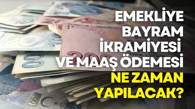 Emekliye bayram ikramiyesi ve maaş ödemesi ne zaman yapılacak?