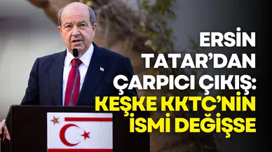 Ersin Tatar’dan çarpıcı çıkış: Keşke KKTC’nin ismi değişse