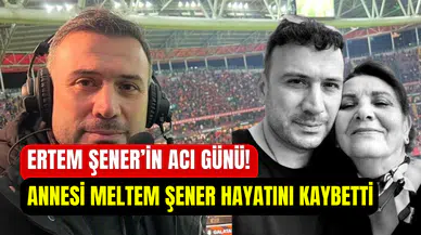 Ertem Şener acı haberle yıkıldı: Annesi Meltem Şener hayatını kaybetti