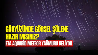 ETA Aquarid Meteor Yağmuru geliyor: ETA meteor yağmuru nasıl ve nereden izlenir?