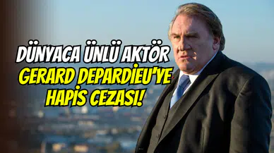 Fransız oyuncu Gerard Depardieu’ye hapis şoku: Cinsel saldırı davasında suçlu bulundu