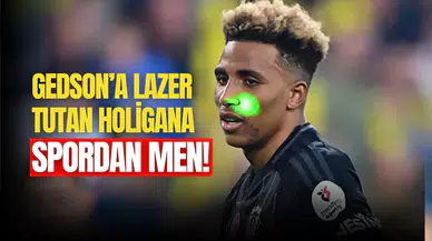 Gedson’a lazer tutan holigana spordan men cezası verildi