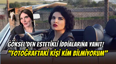 Göksel’den estetik iddialarına esprili çıkış: ‘’O kişiyi tanımıyorum’’