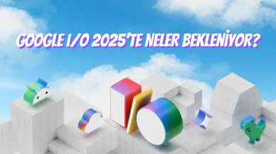 Google I/O 2025’te Neler Bekleniyor?
