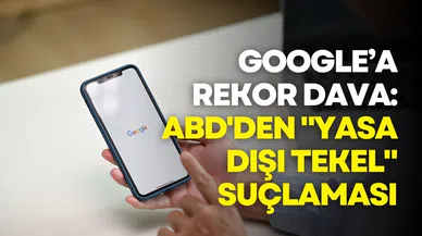 Google’a rekor dava: ABD'den "yasa dışı tekel" suçlaması, ayrılık kapıda