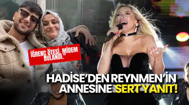 Hadise’den Reynmen’in Annesine Sert Yanıt!