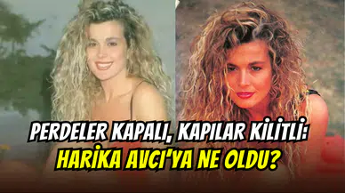 Harika Avcı sırra kadem bastı: ‘’5 yıldır eve kapalı, kimseyle konuşmuyor’’