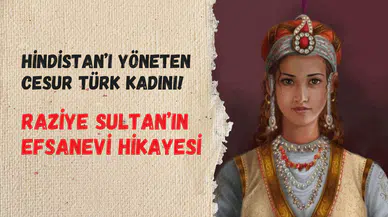 Hindistan’ı yöneten cesur Türk kadını: Raziye Sultan’ın tarihi hikayesi