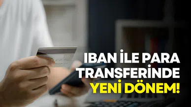 IBAN ile para transferinde yeni dönem 1 Haziran’da başlıyor