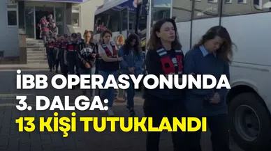 İBB operasyonlarında 3. dalga: 13 kişi tutuklandı