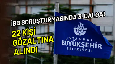 İBB soruşturmalarında 3. dalga: Taner Çetin ve 21 kişi gözaltında