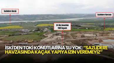 İSKİ’den Sazlıdere TOKİ Konutları Açıklaması: “Su Verilmemesi Mevzuat Gereği”