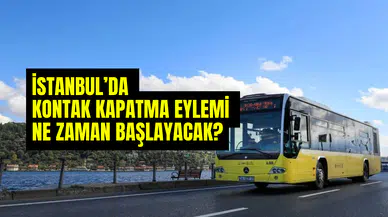 İstanbul’da otobüsler ne zaman kontak kapatacak? Kontak kapatma eylemi kaç gün sürecek?