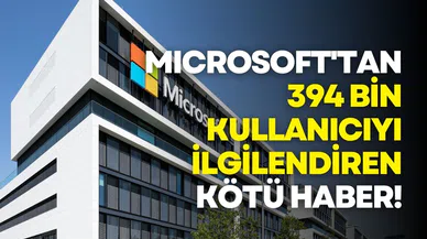 Microsoft'tan 394 bin kullanıcıyı ilgilendiren kötü haber!