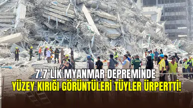 Myanmar’daki 7.7 şiddetindeki deprem sırasındaki yüzey kırığı anbean görüntülendi