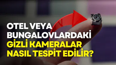 Otel veya bungalovlardaki gizli kameralar nasıl tespit edilir?