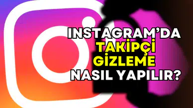Özel hayatınızı korumak için: Instagram takipçi gizleme rehberi