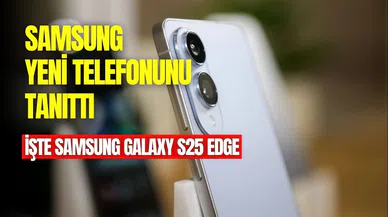 Samsung Galaxy S25 Edge tanıtıldı: İşte Samsung Galaxy S25 Edge özellikleri ve Türkiye fiyatı