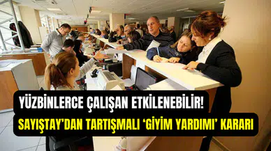 Sayıştay’dan memura zimmet kararı: Giyim yardımları ‘kamu zararı’ sayıldı