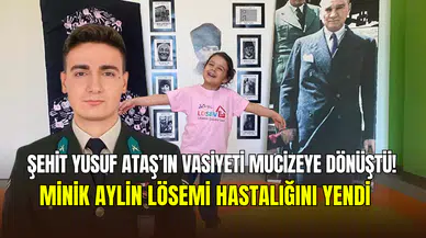 Şehit Yusuf Ataş’ın vasiyeti hayatını kurtardı: Lösemili minik Aylin, sağlığına kavuştu