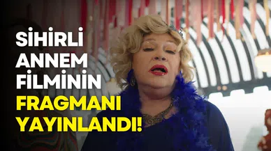 Sihirli Annem filminin ilk fragmanı yayınlandı