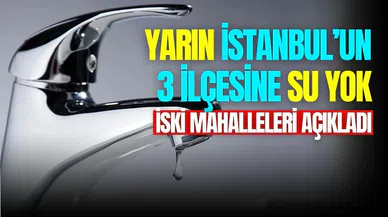 İSKİ su kesintisi (7 Mayıs) İstanbul’da hangi ilçelerde sular kesilecek?