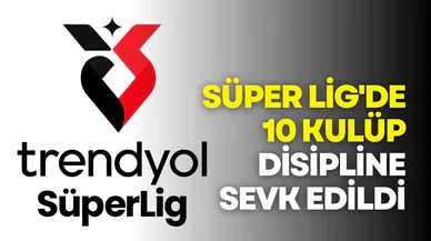 Süper Lig'de 10 kulüp PFDK'ya sevk edildi