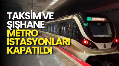Taksim ve Şişhane Metro İstasyonları Geçici Olarak Kapatıldı