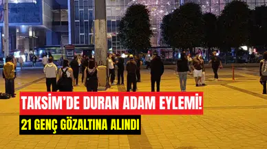Taksim’de ‘Duran Adam’ eylemine polis müdahalesi: 21 kişi gözaltına alındı