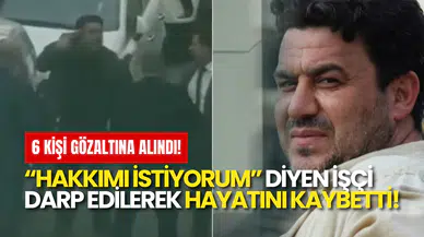 Tazminatını Alamadı, Darp Edildi ve Hayatını Kaybetti: Çalık Holding Önündeki Skandalda 6 Gözaltı!