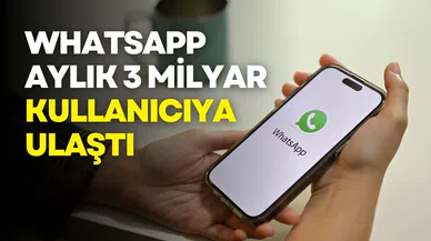 WhatsApp aylık 3 milyar kullanıcıya ulaştı