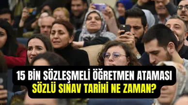 15 bin sözleşmeli öğretmen ataması ne zaman yapılacak 2025? Sözlü sınav tarihi belli oldu