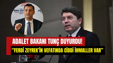 Adalet Bakanı Tunç duyurdu: Ferdi Zeyrek’in ölümüne ilişkin bilirkişi raporu açıklandı