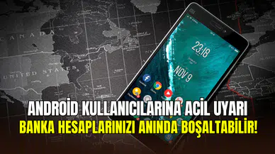 Android kullanıcılarına acil uyarı: 11 Türk bankasının uygulaması tehlikede