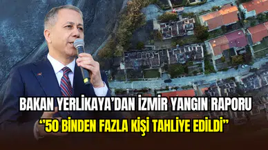 Bakan Yerlikaya yangın raporunu açıkladı: ‘’132 konut ve 1 iş yeri hasarlı’’