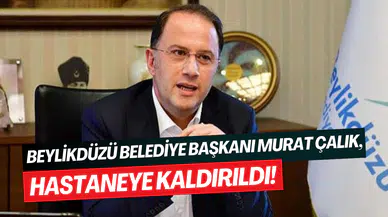 Beylikdüzü Belediye Başkanı Murat Çalık hastaneye kaldırıldı: Lösemi ve lenfoma teşhisi konuldu