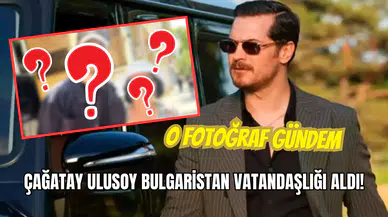 Çağatay Ulusoy Bulgaristan Vatandaşlığı Alınca O Anları Görevli Paylaştı!