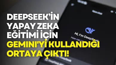 DeepSeek’in yapay zeka eğitimi için Gemini'yi kullandığı ortaya çıktı!
