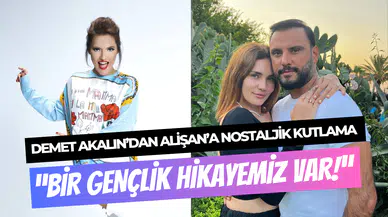 Demet Akalın’dan Alişan’a nostaljik kutlama: ‘’Bir gençlik hikayemiz var’’