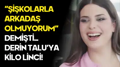 Derin Talu’ya Kilo Tepkisi: “Şişkolarla Arkadaş Olmuyorum” Sözleri Gündemde!