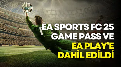 EA SPORTS FC 25, Game Pass ve EA Play’e dahil edildi