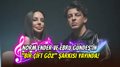 Ebru Gündeş ve Norm Ender’den bomba düet: ‘’Bir Çift Göz’’ şarkısı yayında