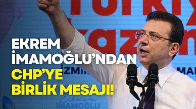 Ekrem İmamoğlu’ndan CHP’ye "birlik" mesajı!